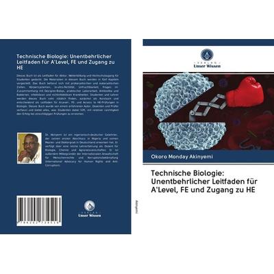 Technische Biologie: Unentbehrlicher Leitfaden für A'Level; FE und Zugang zu HE, Taschenbuch von Okoro Monday Akinyemi, Verlag Unser Wissen,