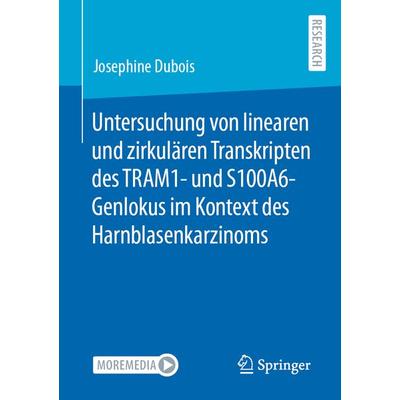 Untersuchung von linearen und zirkulären Transkripten des TRAM1- und S100A6-Genlokus im Kontext des Harnblasenkarzinoms, Taschenbuch von Josephine