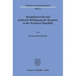 Disziplinarrecht und politische Betätigung der Beamten in der Weimarer Republik., Fachbücher von Hermannjosef Schmahl