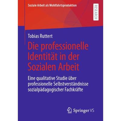 Die professionelle Identität in der Sozialen Arbeit, Taschenbuch von Tobias Ruttert, Springer Fachmedien Wiesbaden GmbH, 978-3-658-35457-2