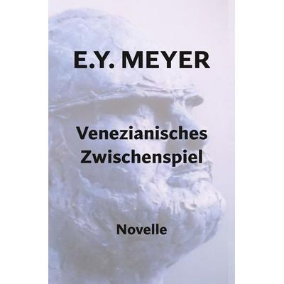 Venezianisches Zwischenspiel, Taschenbuch von E. Y. Meyer, Tolino media, 978-3-7592-3792-7