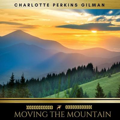 Moving the Mountain - Charlotte Perkins Gilman, Audio, 9782378981679
