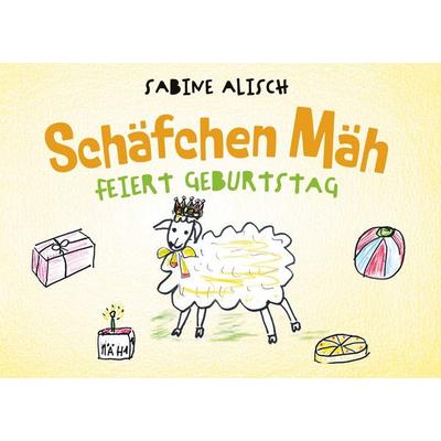 Schäfchen Mäh feiert Geburtstag, Gebundene Ausgabe von Sabine Alisch, BoD – Books on Demand, 978-3-7693-8376-8