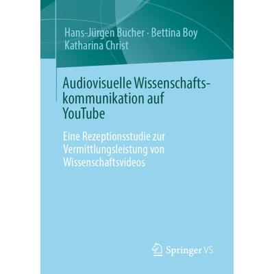 Audiovisuelle Wissenschaftskommunikation auf YouTube, Taschenbuch von Hans-Jürgen Bucher,Bettina Boy,Katharina Christ, Springer Fachmedien Wiesbaden