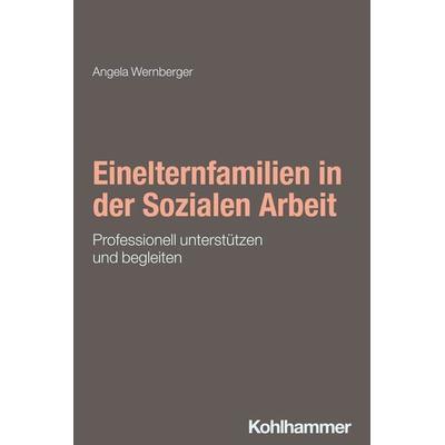 Einelternfamilien in der Sozialen Arbeit, Taschenbuch von Angela Wernberger, Kohlhammer, 978-3-17-035196-7