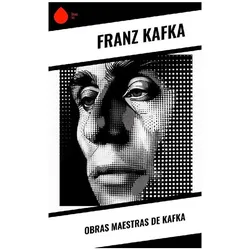 Obras Maestras de Kafka, Belletristik von Franz Kafka