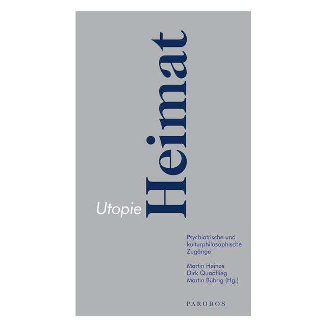 Parodos Utopie Heimat (Deutsch, Englisch, Andreas Kriwak, Christian Kupke, Dirk Quadflieg, Franz Anton Cramer, Helmut Haselbeck, Hinderk M. Emrich, Ian Prenelle, Inge Buck, Johann Pfefferer-Wolf, Karen Joisten, Klaus Leferink, Martin Bührig, Martin Heinze, Rudolf Bernet, Susanna Kahlefeld, Uwe Gonther) (34485945)