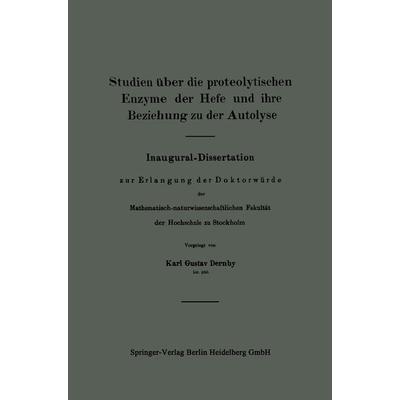 Studien über die proteolytischen Enzyme der Hefe und ihre Beziehung zu der Autolyse, Taschenbuch von Karl Gustav Dernby, Springer Berlin,