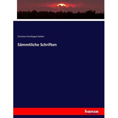 Sämmtliche Schriften, Taschenbuch von Christian Fürchtegott Gellert, Hansebooks, 978-3-7436-8447-8