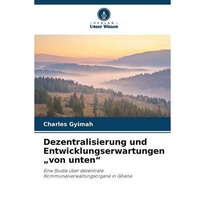 Dezentralisierung und Entwicklungserwartungen 'von unten'; Taschenbuch von Charles Gyimah, Verlag Unser Wissen