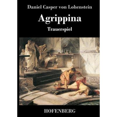 Agrippina, Gebundene Ausgabe von Daniel Casper Lohenstein, BoD - Books on Demand, 978-3-8430-4135-5