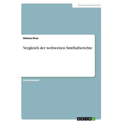 Vergleich der weltweiten Sintflutberichte, Taschenbuch von Helena Krez, GRIN, 978-3-640-32894-9