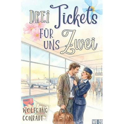 Drei Tickets für uns Zwei, Taschenbuch von Wolfgang Conradt, Tolino media, 978-3-695-67023-9