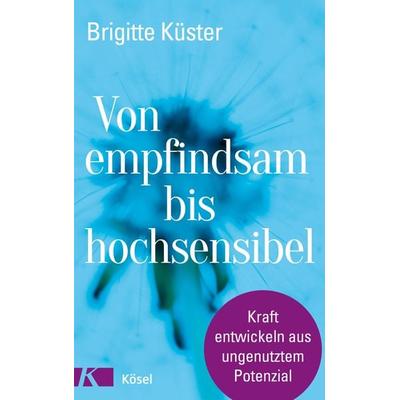 Von empfindsam bis hochsensibel, Gebundene Ausgabe von Brigitte Küster, Kösel, 978-3-466-34730-8