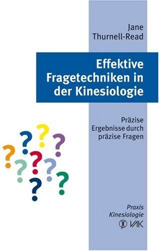 Jane Thurnell-Read - Effektive Fragetechniken in der Kinesiologie: Präzise Ergebnisse durch präzise Fragen. Praxis Kinesiologie - Preis vom 01.10.2026 17:08:56 h