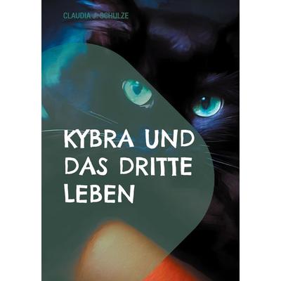Kybra und das dritte Leben, Taschenbuch von Claudia J. Schulze, BoD – Books on Demand, 978-3-7583-8389-2