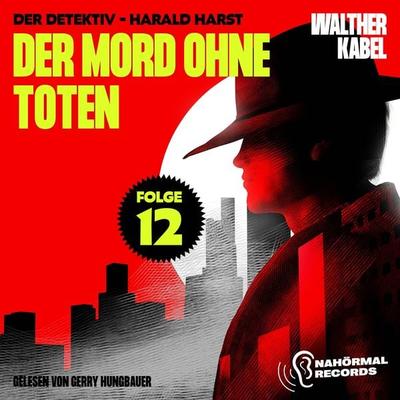 Der Mord ohne Toten (Der Detektiv-Harald Harst, Folge 12) - Walther Kabel, Audio, 9783991717485
