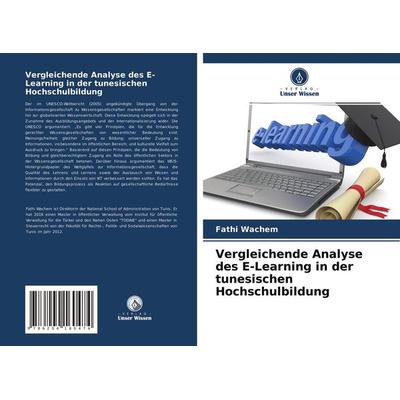 Vergleichende Analyse des E-Learning in der tunesischen Hochschulbildung, Taschenbuch von Fathi Wachem, Verlag Unser Wissen, 978-620-4-16047-4