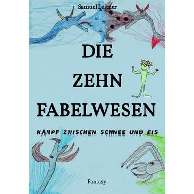Die zehn Fabelwesen, Taschenbuch von Samuel Leitner, Epubli, 978-3-8187-7236-9