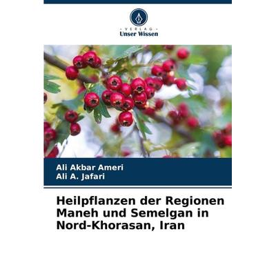 Heilpflanzen der Regionen Maneh und Semelgan in Nord-Khorasan, Iran, Taschenbuch von Ali Akbar Ameri,Ali A. Jafari, Verlag Unser Wissen,
