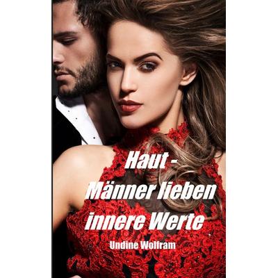 Haut - Männer lieben innere Werte, Taschenbuch von Undine Wolfram, BoD – Books on Demand, 978-3-7431-6760-5