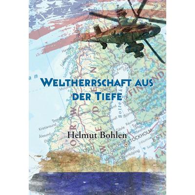 Weltherrschaft aus der Tiefe, Taschenbuch von Helmut Bohlen, BoD – Books on Demand, 978-3-7412-3543-6
