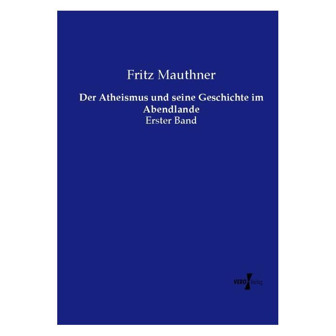 Vero Der Atheismus und seine Geschichte im Abendlande (Deutsch, Softcover, Fritz Mauthner) (55596765)