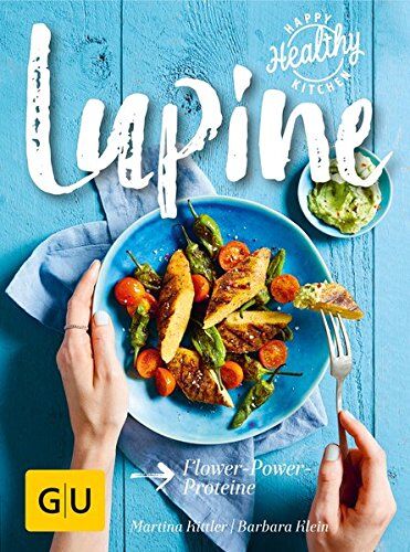 Martina Kittler - Lupine: Flower-Power-Proteine (Happy Healthy Kitchen) - Preis vom 09.10.2026 07:28:09 h