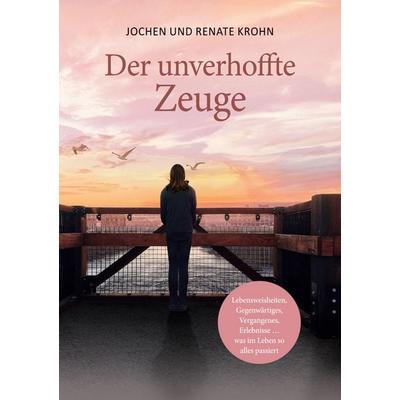 Der unverhoffte Zeuge, Taschenbuch von Jochen Krohn,Renate Krohn, BoD – Books on Demand, 978-3-7526-4946-8