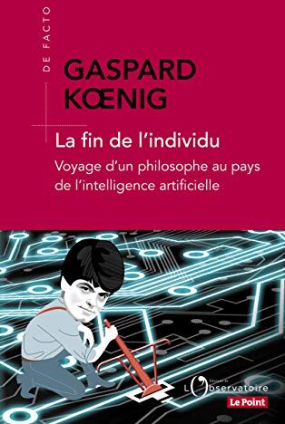 Gaspard Koenig - La fin de l'individu : voyage d'un philosophe au pays de l'intelligence artificielle - Preis vom 13.10.2026 11:25:28 h
