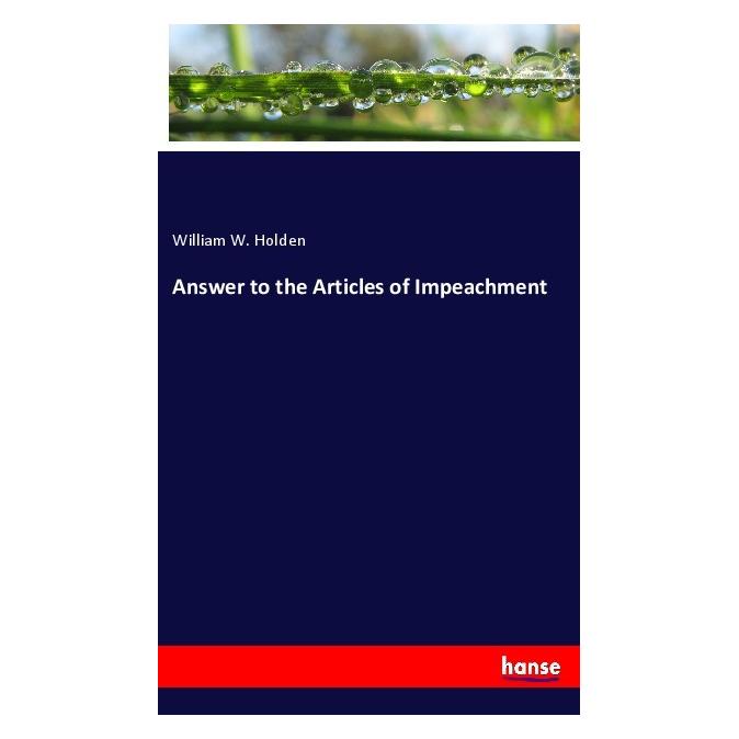 Hansebooks Answer to the Articles of Impeachment (Softcover, William W. Holden) (56172177)