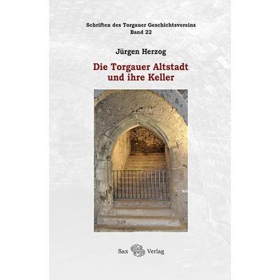 Die Torgauer Altstadt und ihre Keller, Gebundene Ausgabe von Jürgen Herzog, Sax, 978-3-86729-321-1