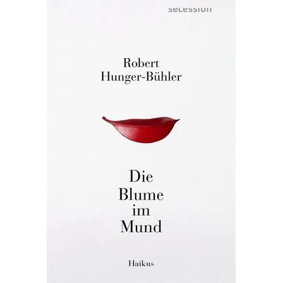 Die Blume im Mund, Taschenbuch von Robert Hunger-Bühler, Secession Verlag Berlin, 978-3-96639-141-2