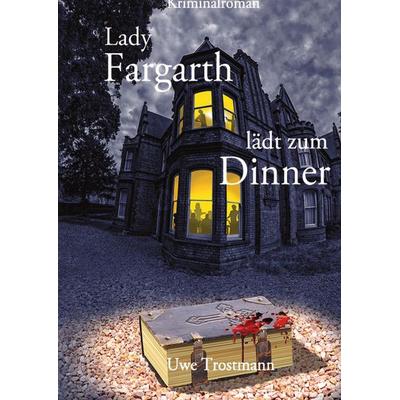 Lady Fargarth lädt zum Dinner, Gebundene Ausgabe von Uwe Trostmann, Tredition, 978-3-384-64074-1