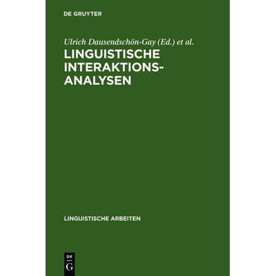 Linguistische Interaktionsanalysen, Gebundene Ausgabe von Ulrich Dausendschön-Gay,Elisabeth Gülich,Ulrich Dausendschön-Gay, De Gruyter,