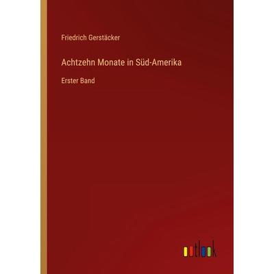 Achtzehn Monate in Süd-Amerika, Taschenbuch von Friedrich Gerstäcker, Outlook, 978-3-368-62524-5