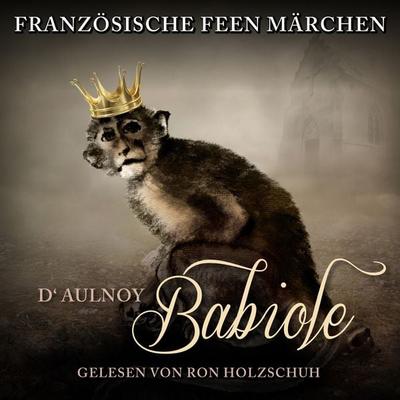 Französische Feen Märchen: Babiole - D'Aulnoy; Audio, 4260111183740