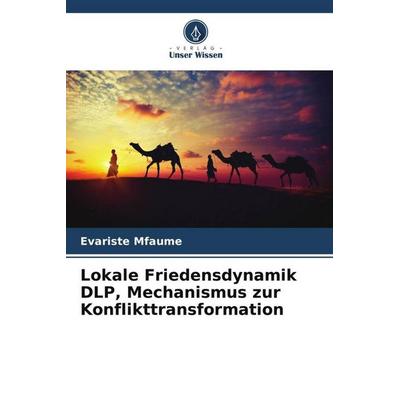 Lokale Friedensdynamik DLP, Mechanismus zur Konflikttransformation, Taschenbuch von Evariste Mfaume, Verlag Unser Wissen, 978-620-5-99264-7