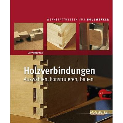 Holzverbindungen, Gebundene Ausgabe von Gary Rogowski, Vincentz Network, 978-3-86630-951-7
