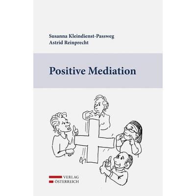 Positive Mediation, Taschenbuch von Susanna Kleindienst-Passweg,Astrid Reinprecht, Verlag Österreich, 978-3-7046-8562-9