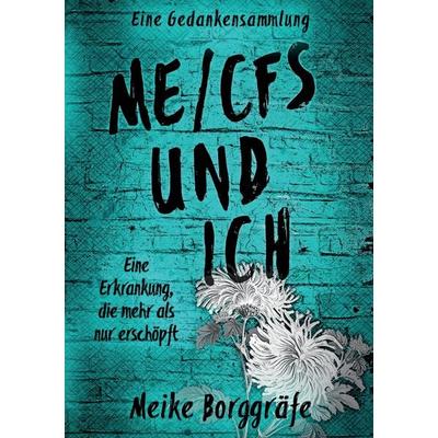 ME/CFS und ich, Taschenbuch von Meike Borggräfe, Tredition, 978-3-347-70759-7