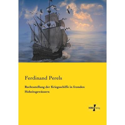 Rechtsstellung der Kriegsschiffe in fremden Hoheitsgewässern, Taschenbuch von Ferdinand Perels, Vero Verlag, 978-3-7372-0129-2