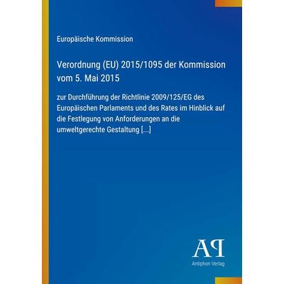 Verordnung (EU) 2015/1095 der Kommission vom 5. Mai 2015, Taschenbuch von Europäische Kommission, Antiphon Verlag, 978-3-387-98916-8