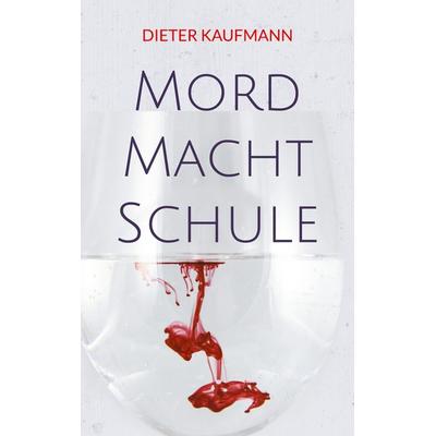 Mord Macht Schule, Taschenbuch von Dieter Kaufmann, BoD – Books on Demand, 978-3-7583-1705-7