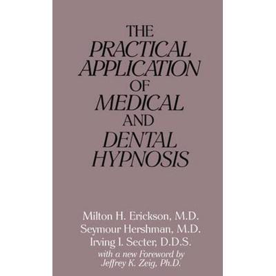 Secter, I: Practical Application of Medical and Dental Hypno, Taschenbuch von Irving I. Secter,Milton H. Erickson,Seymour Hershman, Taylor & Francis,