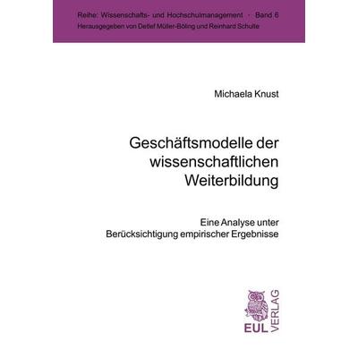 Geschäftsmodelle der wissenschaftlichen Weiterbildung, Taschenbuch von Michaela Knust, Josef Eul Verlag, 978-3-89936-438-5