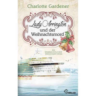 Lady Arrington und der Weihnachtsmord, Taschenbuch von Charlotte Gardener, BeThrilled, 978-3-7413-0393-7