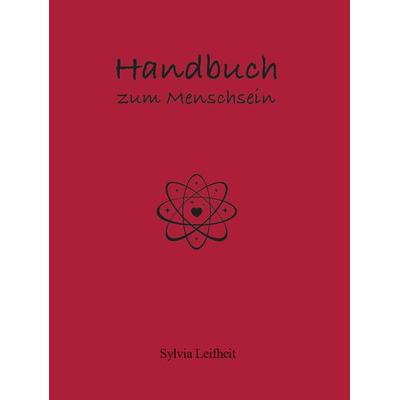 Handbuch zum Menschsein, Gebundene Ausgabe von Leifheit Sylvia, Silverline Publishing LLC., 978-1-73783-007-8