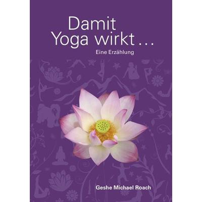 Damit Yoga wirkt, Taschenbuch von Geshe Michael Roach, EditionBlumenau, 978-3-9813888-6-2