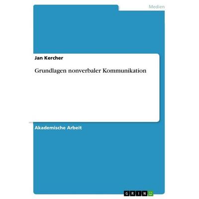 Grundlagen nonverbaler Kommunikation, Taschenbuch von Jan Kercher, GRIN, 978-3-656-67576-1